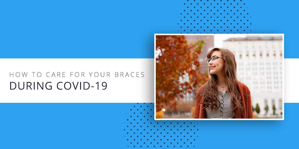 how-to-care-for-your-braces-during-covid-19