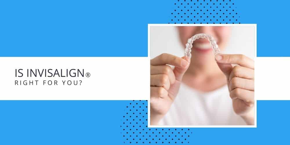 Invisalign right for you