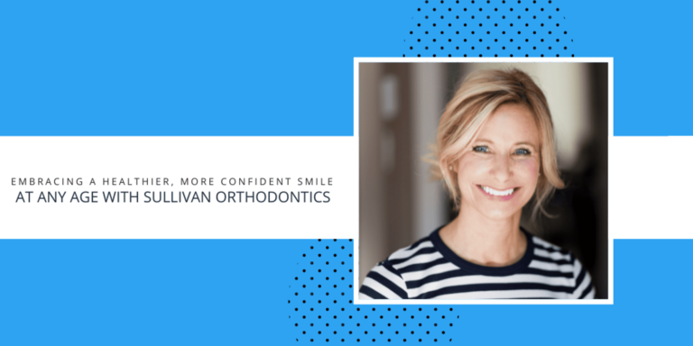 Embracing a Healthier, More Confident Smile at Any Age with Sullivan Orthodontics