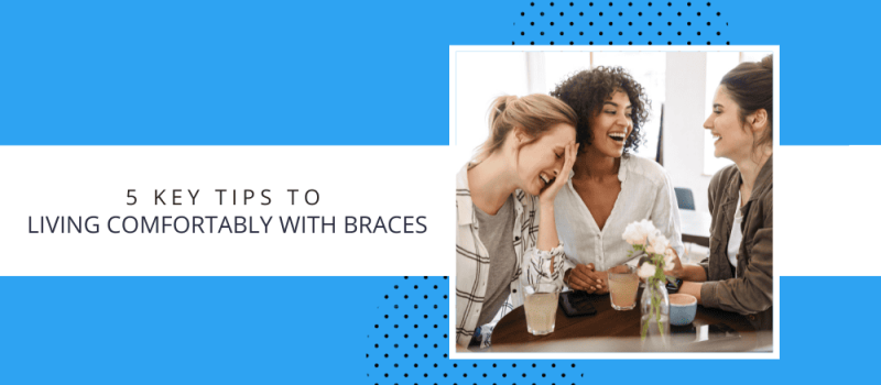 Tips to Living Comfortably with Braces