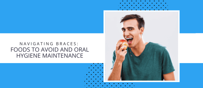 sullivan-orthodontics-navigating-braces-foods-to-avoid-and-oral-hygiene-maintenance